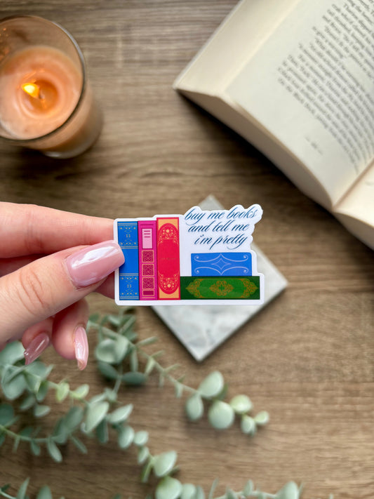 Buy me Books And Tell me I'm Pretty Sticker
